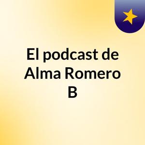 El podcast de Alma Romero B