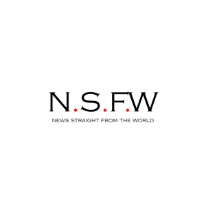 N.S.F.W: News Straight From the World