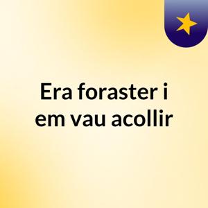 Era foraster i em vau acollir
