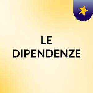 LE DIPENDENZE