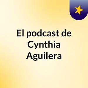 El podcast de Cynthia Aguilera