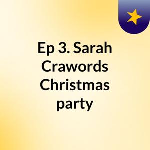 Ep 3. Sarah Crawords Christmas party
