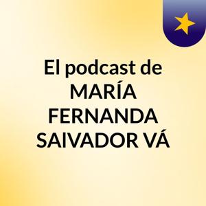 El podcast de MARÍA FERNANDA SAlVADOR VÁ