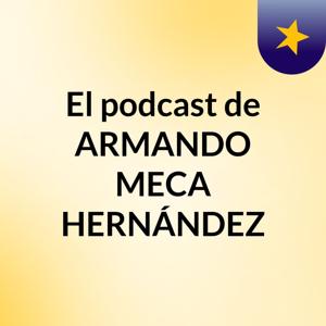El podcast de ARMANDO MECA HERNÁNDEZ