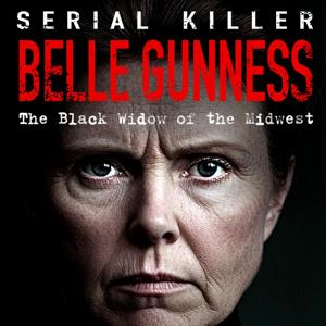 Belle Gunness - SERIAL KILLER
