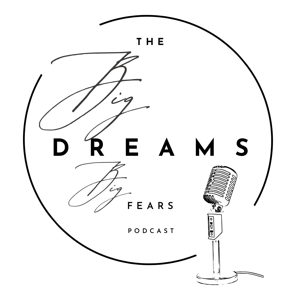 The Big Dreams Big Fears Podcast