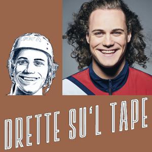 Drette su’l tape!