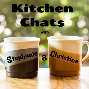 Kitchen Chats with Stephanie & Christine