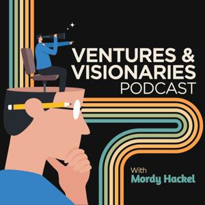 Ventures & Visionaries Podcast with Mordy Hackel