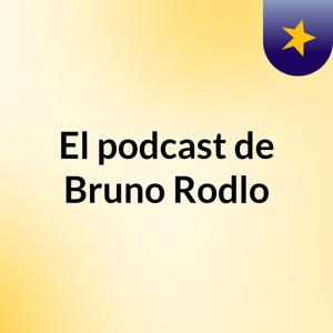 El podcast de Bruno Rodlo