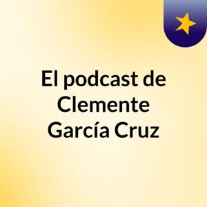 El podcast de Clemente García Cruz