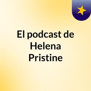 El podcast de Helena Pristine