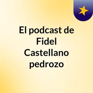 El podcast de Fidel Castellano pedrozo