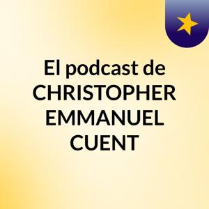 El podcast de CHRISTOPHER EMMANUEL CUENT