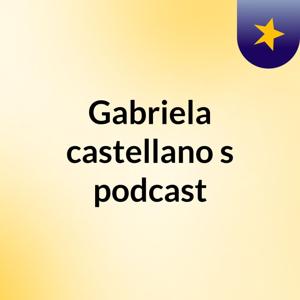 Gabriela castellano's podcast