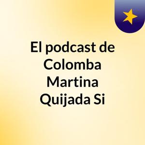 El podcast de Colomba Martina Quijada Si