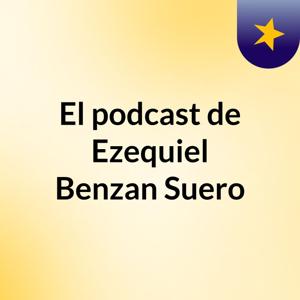 El podcast de Ezequiel Benzan Suero