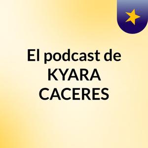 El podcast de KYARA CACERES