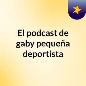El podcast de gaby pequeña deportista