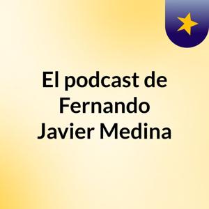 El podcast de Fernando Javier Medina