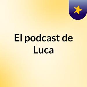 El podcast de Luca