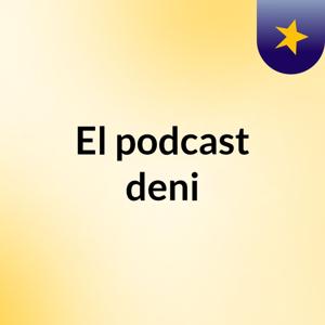 El podcast deni