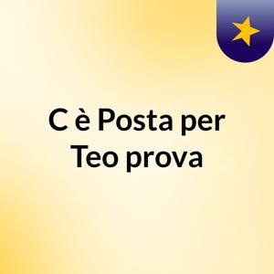 C'è Posta per Teo prova