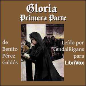 Gloria, Parte 1 by  Benito Pérez Galdós (1843 - 1920)