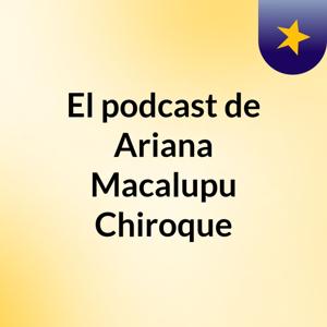 El podcast de Ariana Macalupu Chiroque