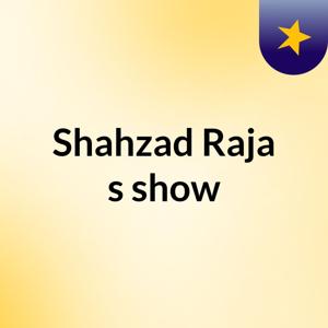 Shahzad Raja's show