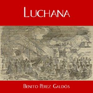 Luchana by Benito Pérez Galdós (1843 - 1920)