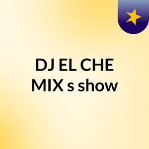 DJ EL CHE MIX's show