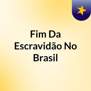 Fim Da Escravidão No Brasil