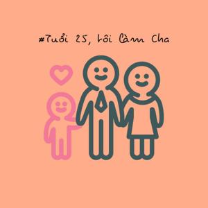 Tuổi 25, tôi làm Cha