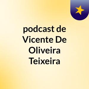 podcast de Vicente De Oliveira Teixeira