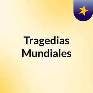 Tragedias Mundiales