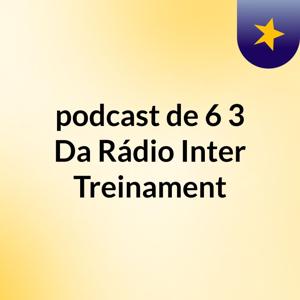 podcast de 6,3 Da Rádio Inter Treinament