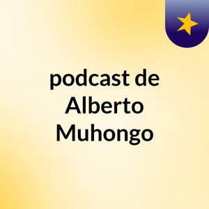 podcast de Alberto Muhongo