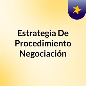 Estrategia De Procedimiento  Negociación