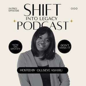 Shift Into Legacy: The Message with Oluseye Ashiru