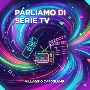 Parliamo Di Serie TV (Andrea e Roberta al Villaggio Caposlump)
