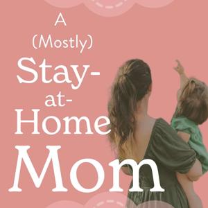 A (Mostly) Stay-at-Home-Mom