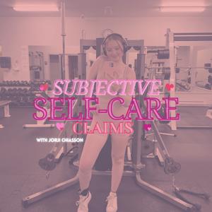 Subjective Self-Care Claims with Jorji Chiasson💗