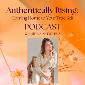 Authentically Rising: Coming home to your true self