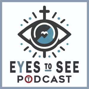Eyes to See Podcast