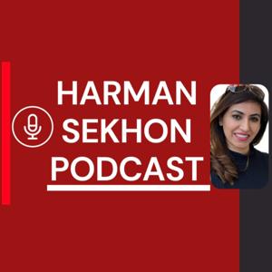 The Harman Sekhon Podcast