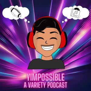 Yimpossible: A Variety Podcast