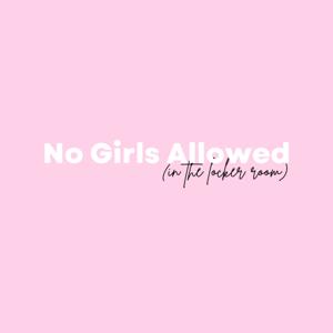 No Girls Allowed (in the locker room)