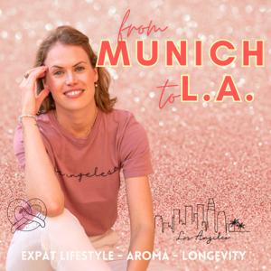 From Munich to L.A. - Expat Geschichten, Aromatherapie & Longevity