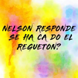NELSON RESPONDE ¿SE HA CAÍDO EL REGUETON?